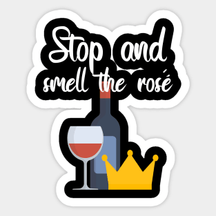 Stop and smell the rosé Sticker